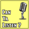 Welcome to the “Can Ya Listen ?” podcast